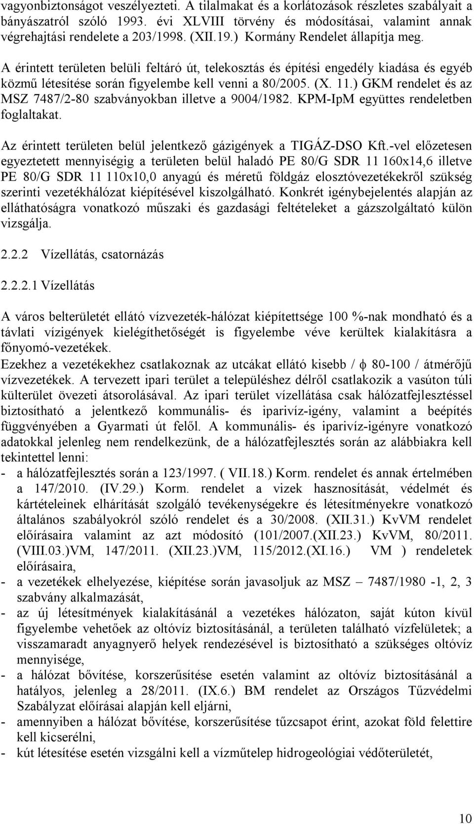 ) GKM rendelet és az MSZ 7487/2-80 szabványokban illetve a 9004/1982. KPM-IpM együttes rendeletben foglaltakat. Az érintett területen belül jelentkező gázigények a TIGÁZ-DSO Kft.