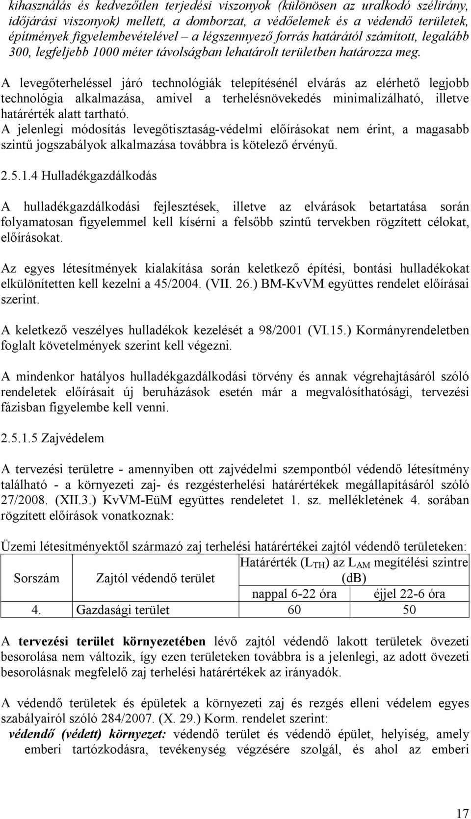 A levegőterheléssel járó technológiák telepítésénél elvárás az elérhető legjobb technológia alkalmazása, amivel a terhelésnövekedés minimalizálható, illetve határérték alatt tartható.