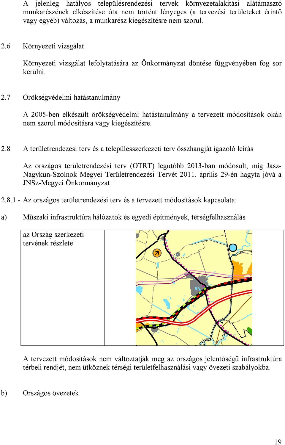 2.8 A területrendezési terv és a településszerkezeti terv összhangját igazoló leírás Az országos területrendezési terv (OTRT) legutóbb 2013-ban módosult, míg Jász- Nagykun-Szolnok Megyei