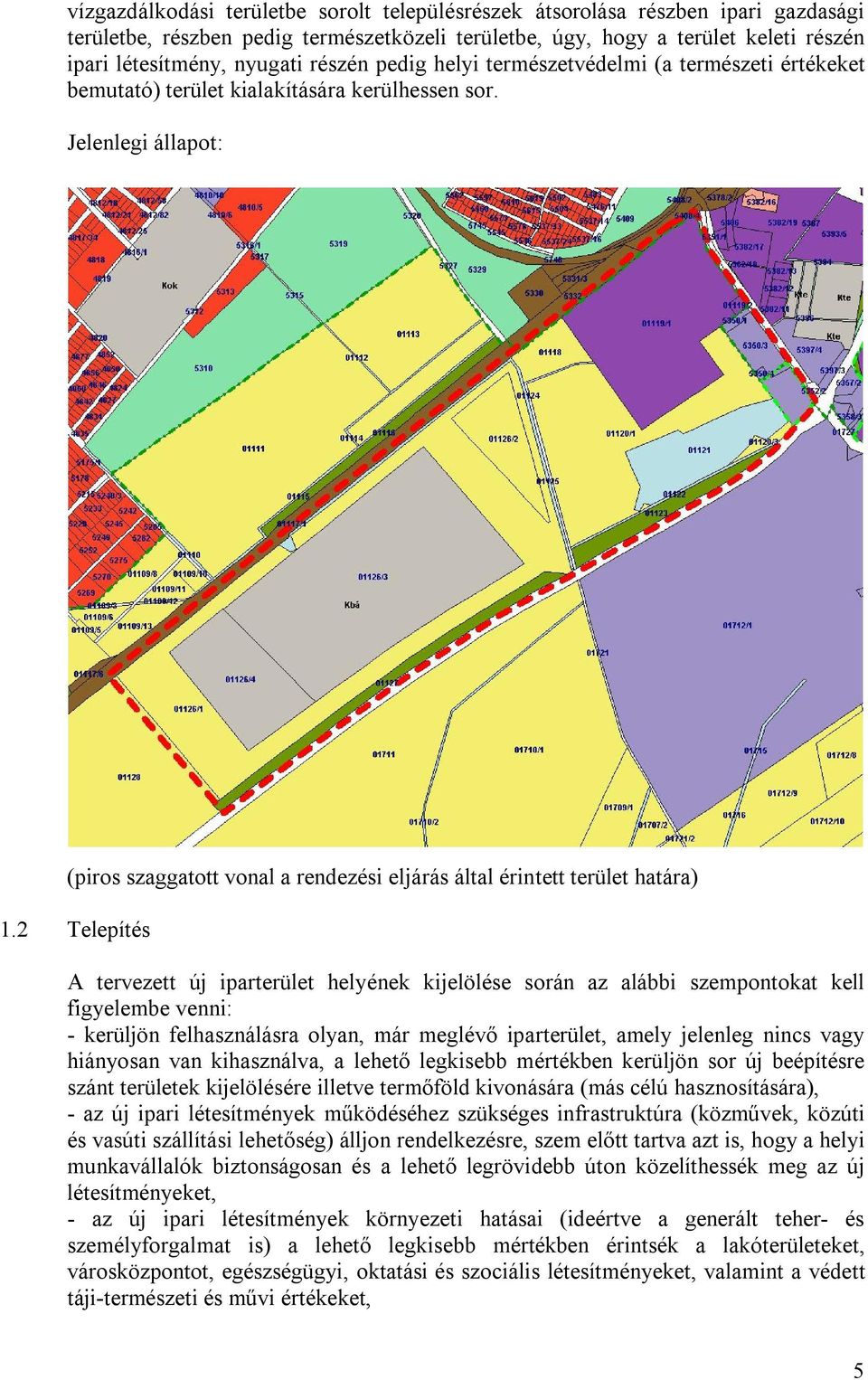 Jelenlegi állapot: (piros szaggatott vonal a rendezési eljárás által érintett terület határa) 1.