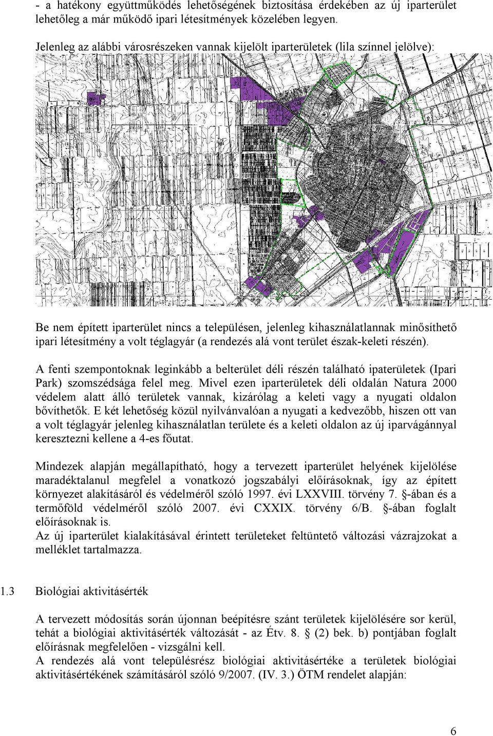 téglagyár (a rendezés alá vont terület észak-keleti részén). A fenti szempontoknak leginkább a belterület déli részén található ipaterületek (Ipari Park) szomszédsága felel meg.