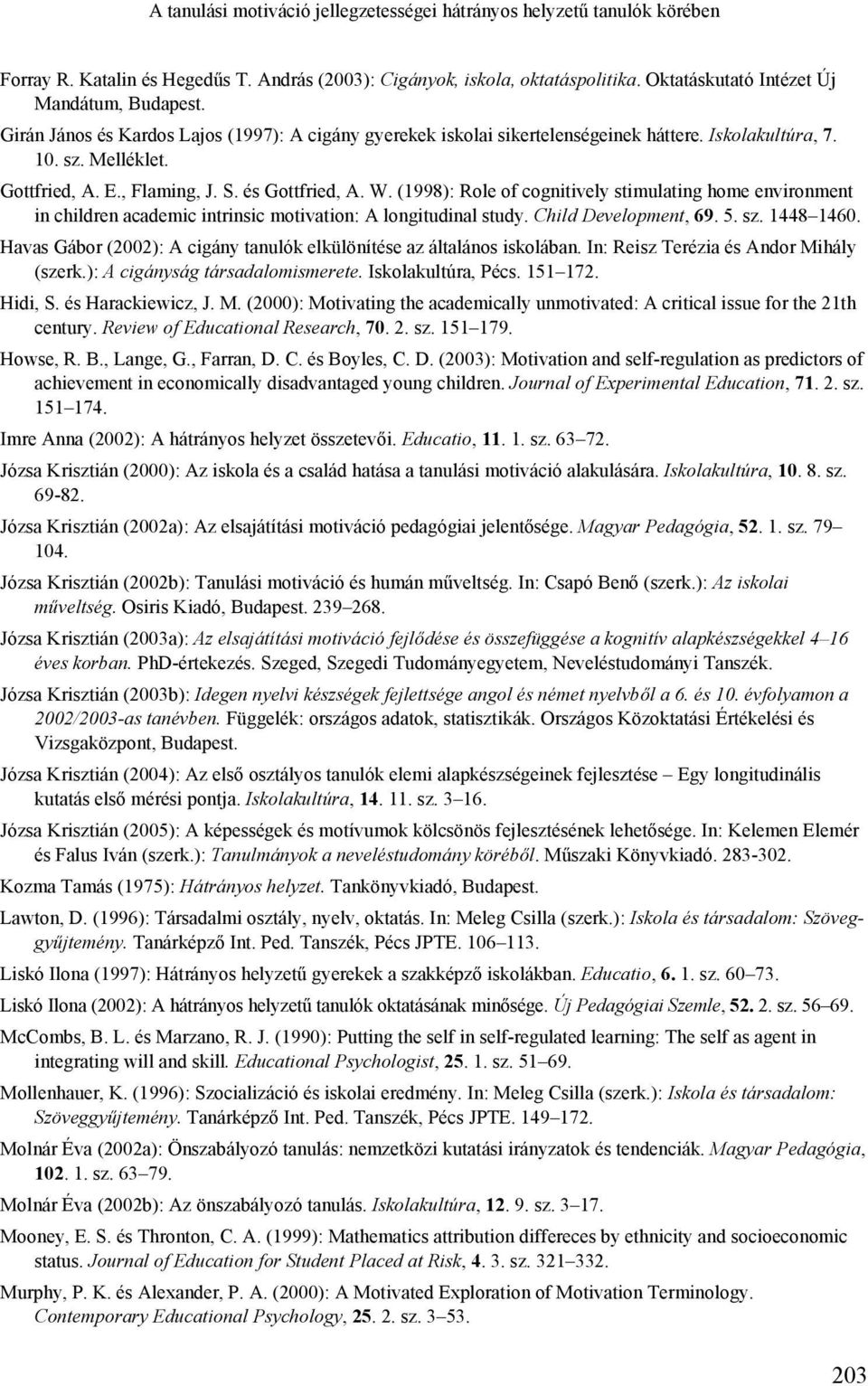 (1998): Role of cognitively stimulating home environment in children academic intrinsic motivation: A longitudinal study. Child Development, 69. 5. sz. 1448 1460.