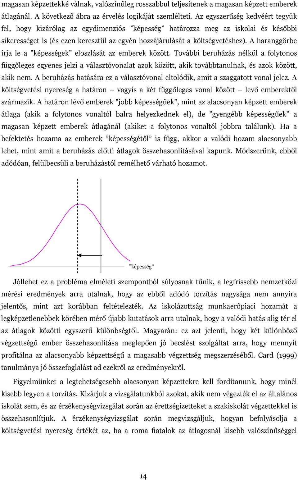 A haranggörbe írja le a képességek eloszlását az emberek között.