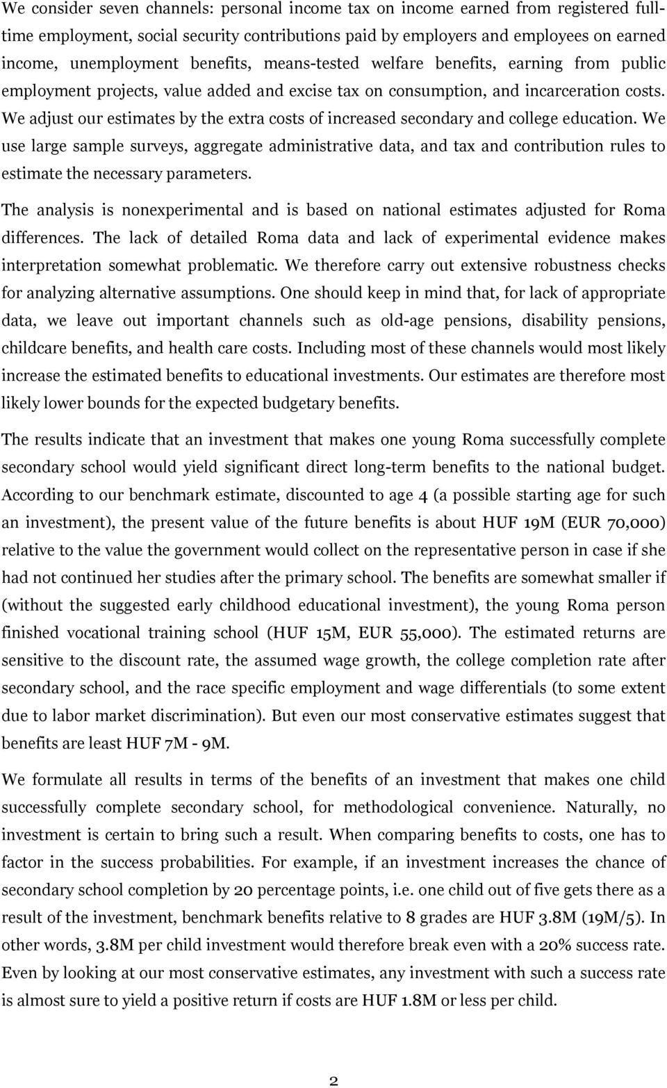 We adjust our estimates by the extra costs of increased secondary and college education.