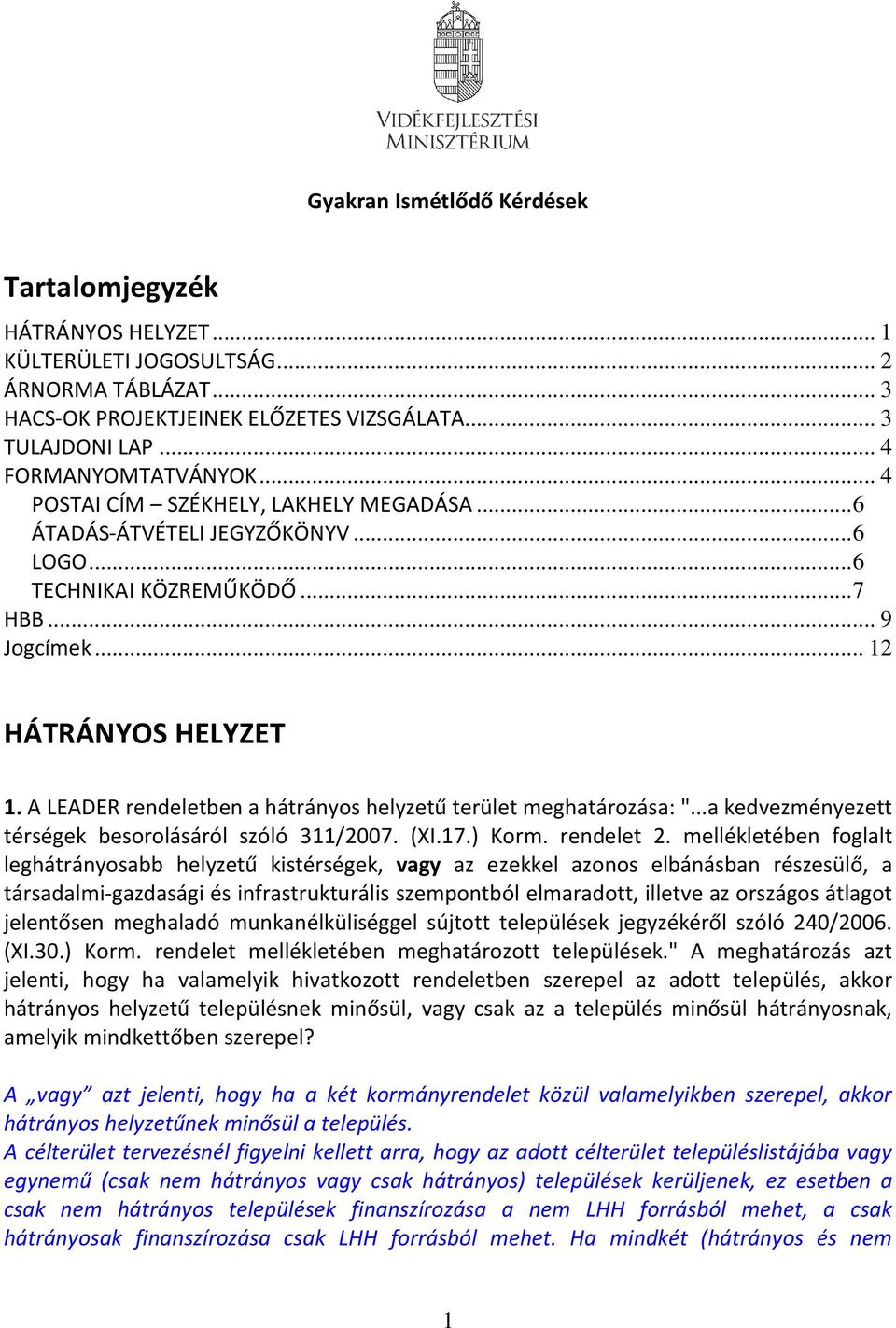 A LEADER rendeletben a hátrányos helyzetű terület meghatározása: "...a kedvezményezett térségek besorolásáról szóló 311/2007. (XI.17.) Korm. rendelet 2.