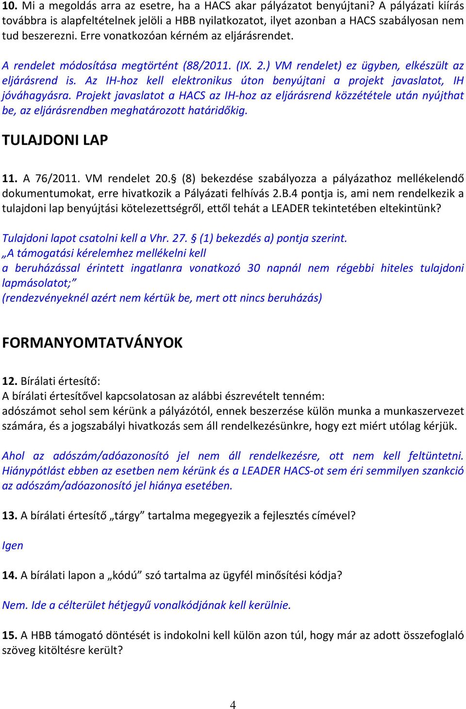 Az IH-hoz kell elektronikus úton benyújtani a projekt javaslatot, IH jóváhagyásra.