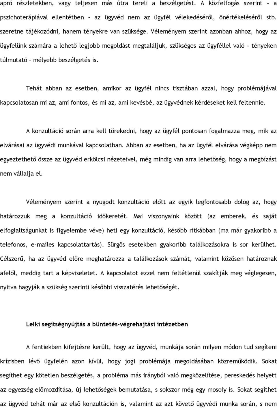 Véleményem szerint azonban ahhoz, hogy az ügyfelünk számára a lehető legjobb megoldást megtaláljuk, szükséges az ügyféllel való - tényeken túlmutató mélyebb beszélgetés is.