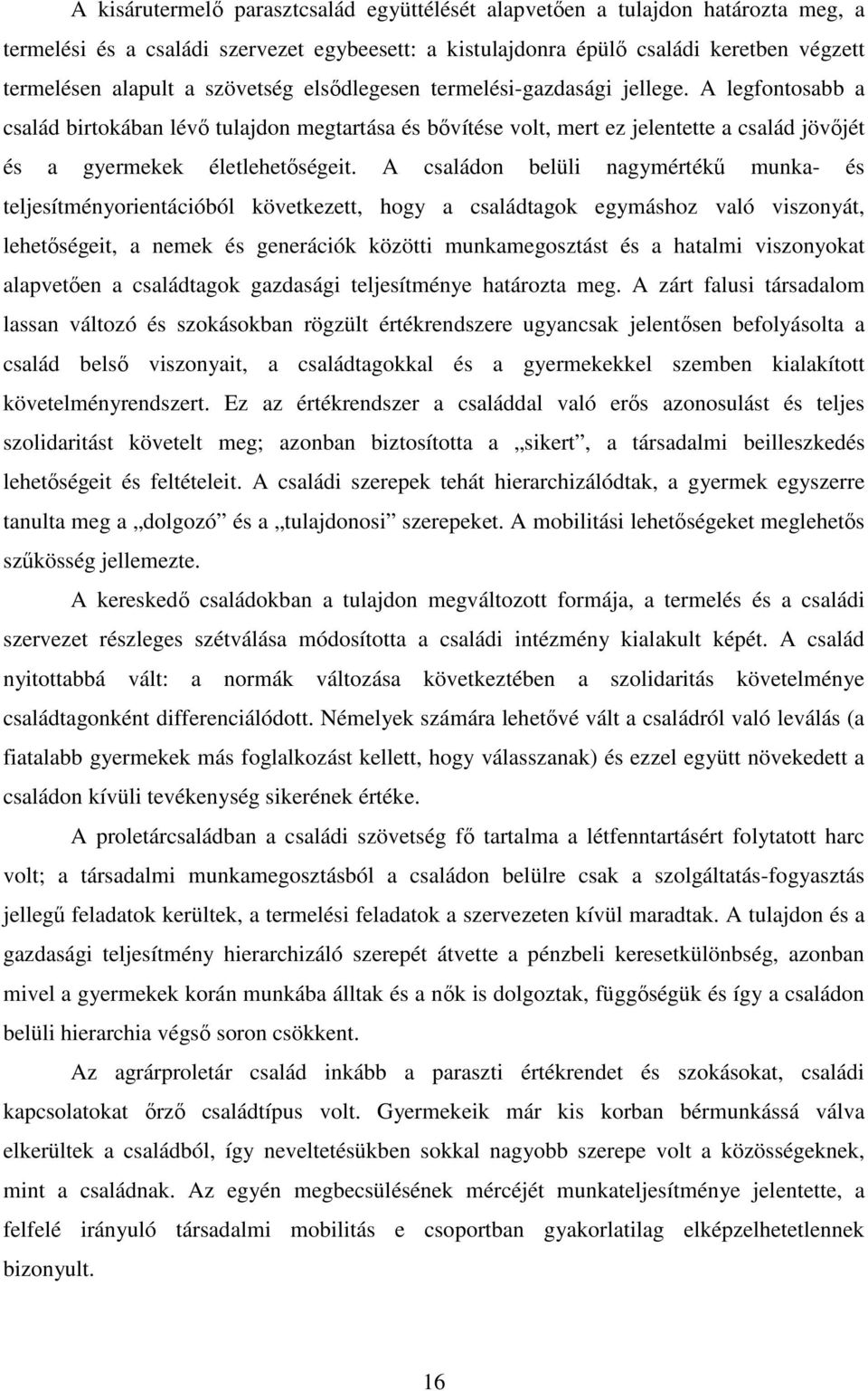 A családon belüli nagymértékő munka- és teljesítményorientációból következett, hogy a családtagok egymáshoz való viszonyát, lehetıségeit, a nemek és generációk közötti munkamegosztást és a hatalmi