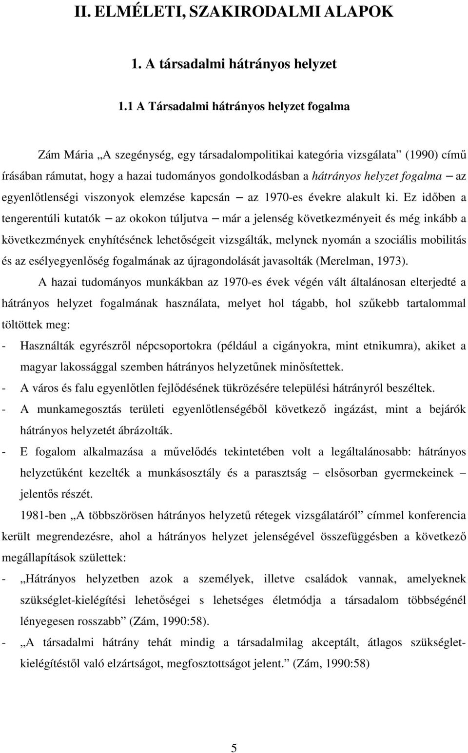 fogalma az egyenlıtlenségi viszonyok elemzése kapcsán az 1970-es évekre alakult ki.