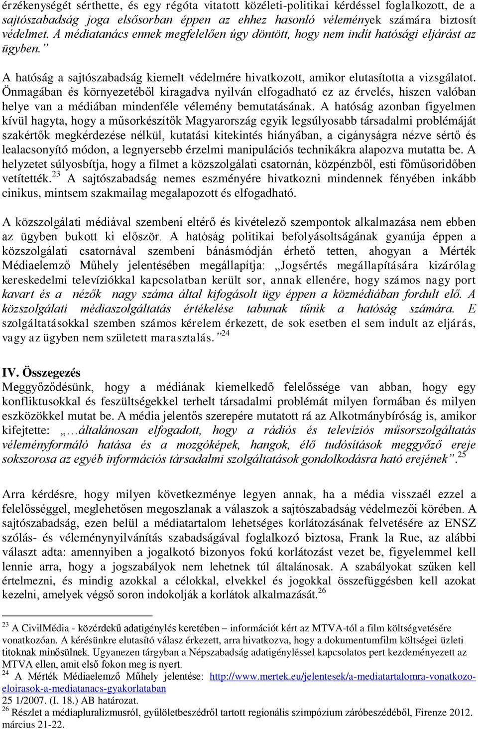 Önmagában és környezetéből kiragadva nyilván elfogadható ez az érvelés, hiszen valóban helye van a médiában mindenféle vélemény bemutatásának.
