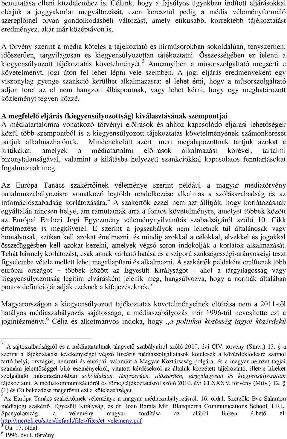 etikusabb, korrektebb tájékoztatást eredményez, akár már középtávon is.