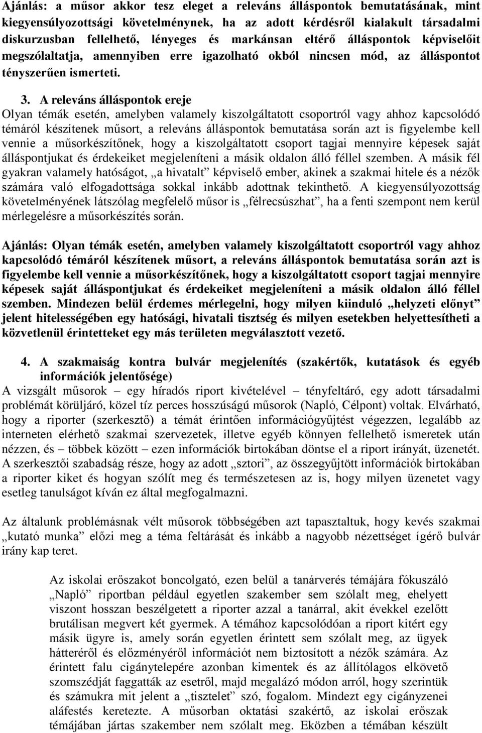 A releváns álláspontok ereje Olyan témák esetén, amelyben valamely kiszolgáltatott csoportról vagy ahhoz kapcsolódó témáról készítenek műsort, a releváns álláspontok bemutatása során azt is