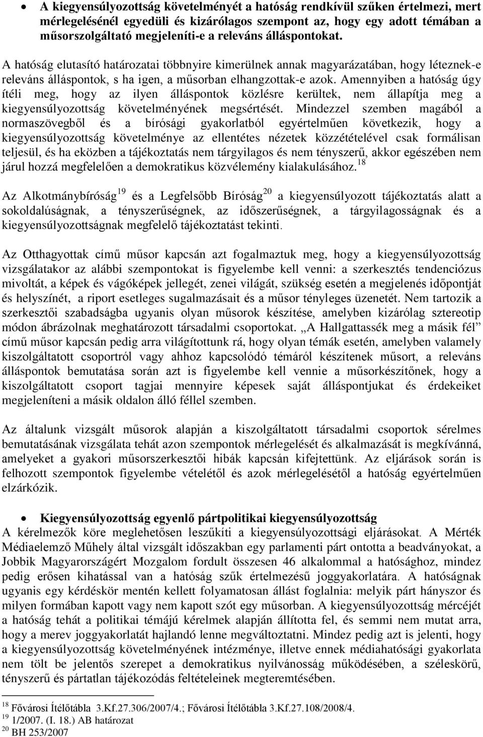 Amennyiben a hatóság úgy ítéli meg, hogy az ilyen álláspontok közlésre kerültek, nem állapítja meg a kiegyensúlyozottság követelményének megsértését.