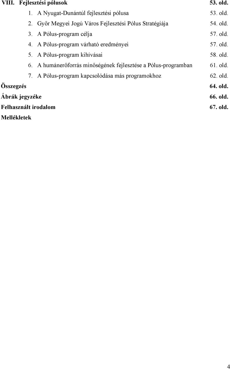 A Pólus-program várható eredményei 57. old. 5. A Pólus-program kihívásai 58. old. 6.