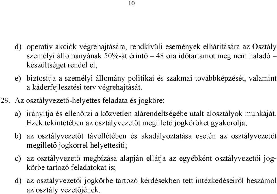 Az osztályvezető-helyettes feladata és jogköre: a) irányítja és ellenőrzi a közvetlen alárendeltségébe utalt alosztályok munkáját.