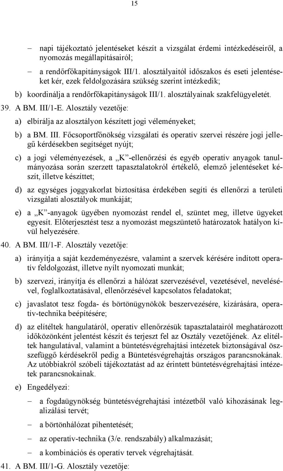 Alosztály vezetője: a) elbírálja az alosztályon készített jogi véleményeket; b) a BM. III.