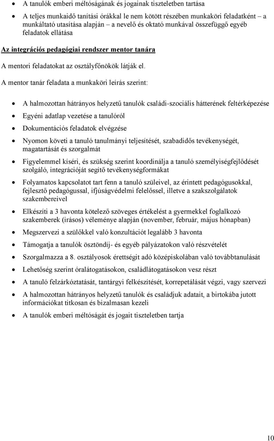 A mentor tanár feladata a munkaköri leírás szerint: A halmozottan hátrányos helyzetű tanulók családi-szociális hátterének feltérképezése Egyéni adatlap vezetése a tanulóról Dokumentációs feladatok