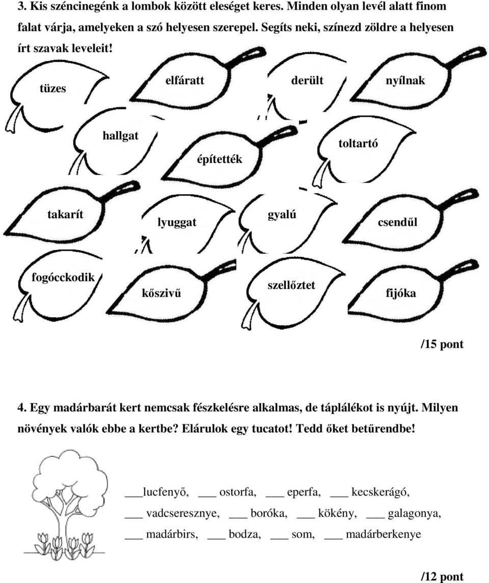 tüzes elfáratt derült nyílnak hallgat építették toltartó takarít lyuggat gyalú csendűl fogócckodik kőszivű szellőztet fijóka /15 pont 4.