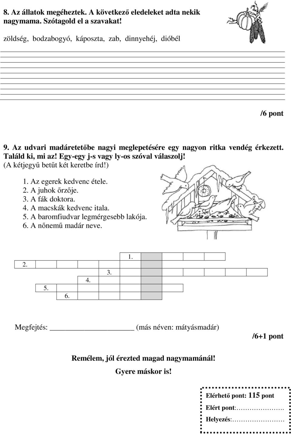 (A kétjegyű betűt két keretbe írd!) 1. Az egerek kedvenc étele. 2. A juhok őrzője. 3. A fák doktora. 4. A macskák kedvenc itala. 5.