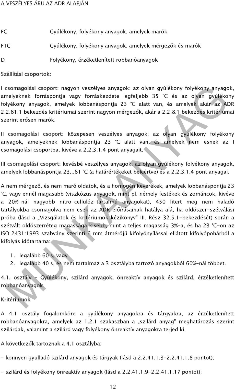 van, és amelyek akár az ADR 2.2.61.1 bekezdés kritériumai szerint nagyon mérgezők, akár a 2.2.8.1 bekezdés kritériumai szerint erősen marók.