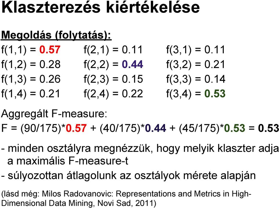 57 + (40/175)*0.44 + (45/175)*0.53 = 0.