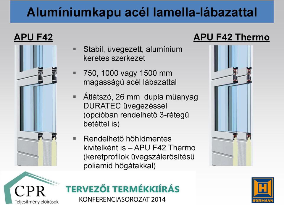 mm dupla műanyag DURATEC üvegezéssel (opcióban rendelhető 3-rétegű betéttel is)