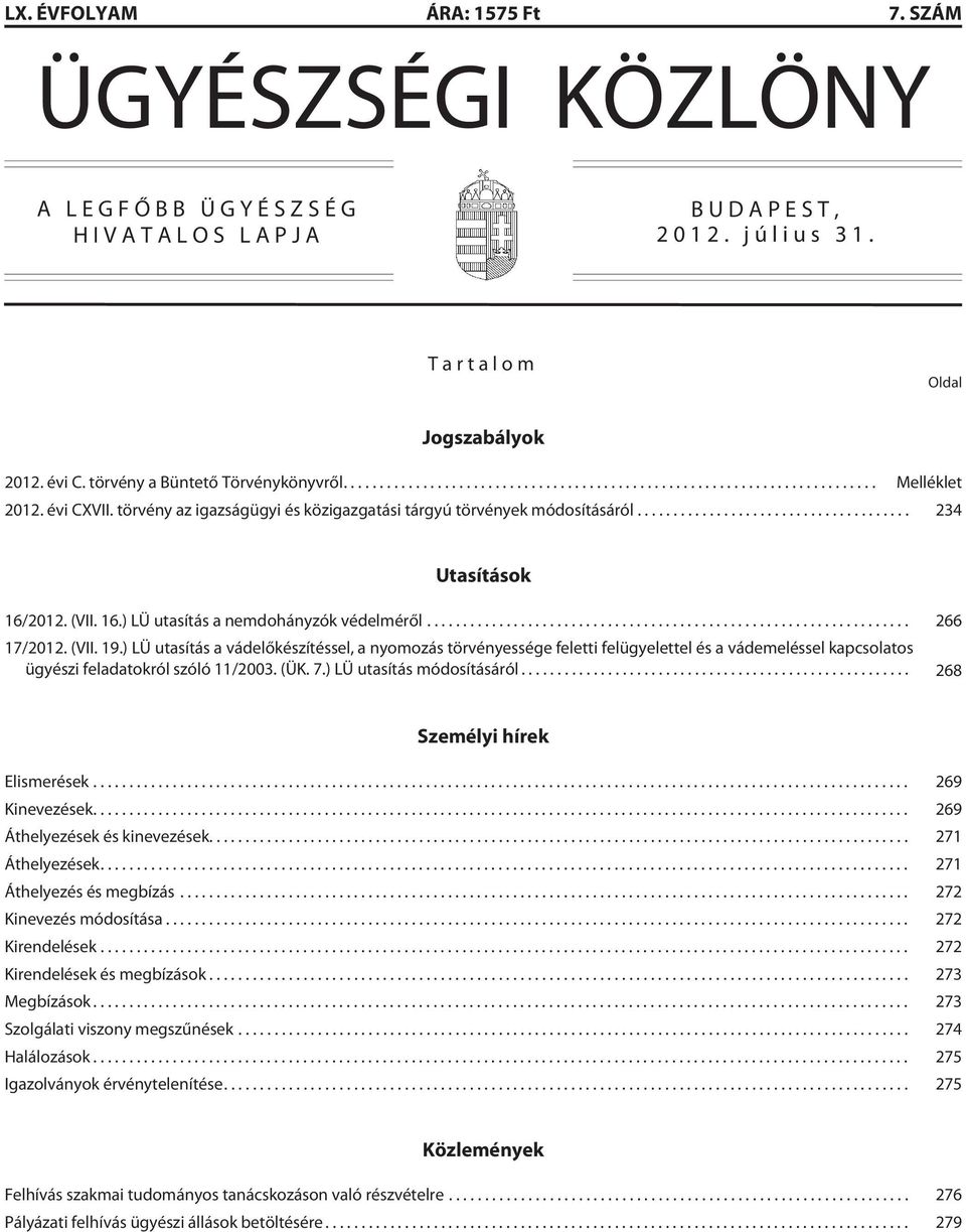 ) LÜ utasítás a vádelõkészítéssel, a nyomozás törvényessége feletti felügyelettel és a vádemeléssel kapcsolatos ügyészi feladatokról szóló 11/2003. (ÜK. 7.) LÜ utasítás módosításáról.