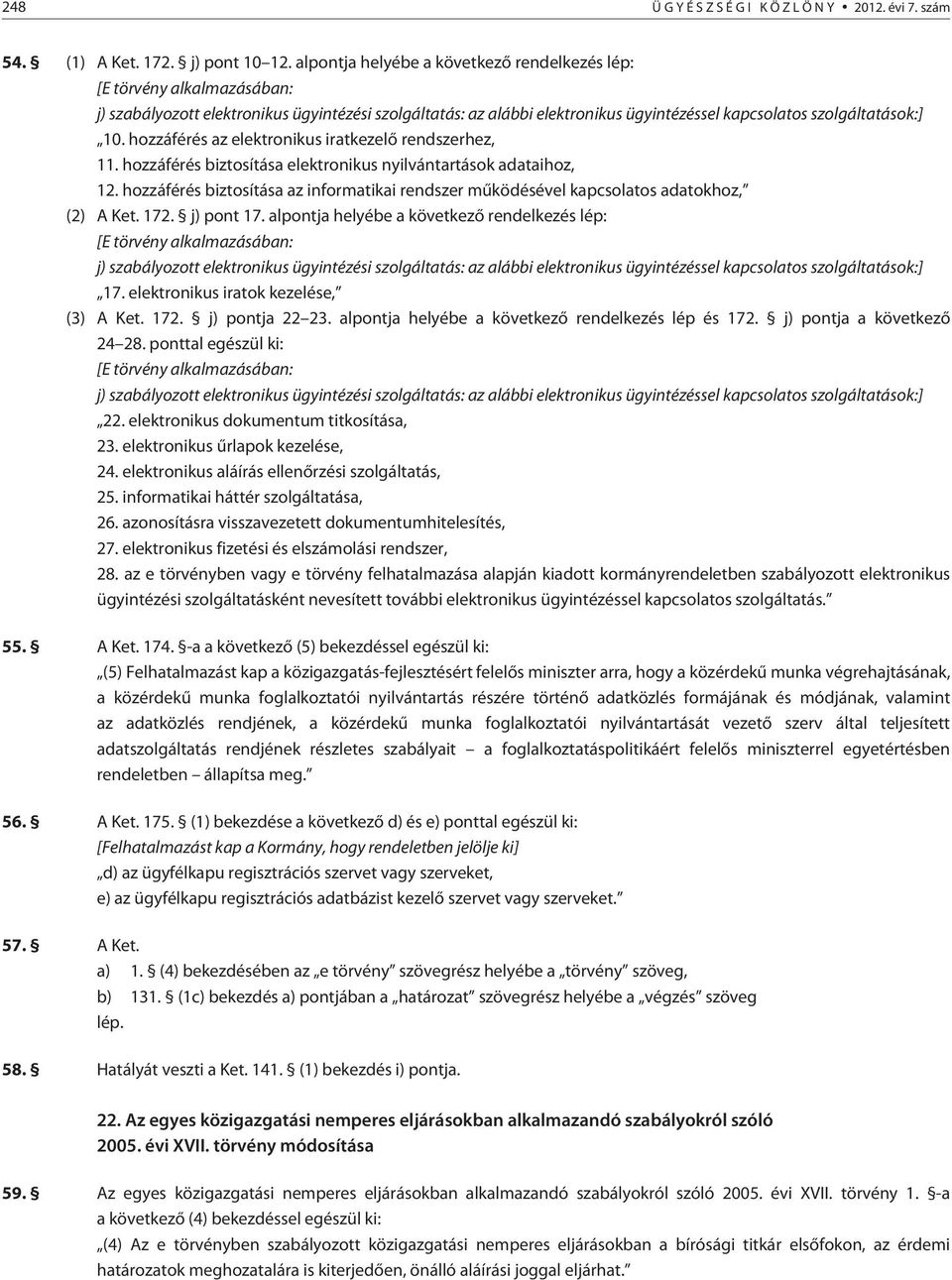 hozzáférés az elektronikus iratkezelõ rendszerhez, 11. hozzáférés biztosítása elektronikus nyilvántartások adataihoz, 12.