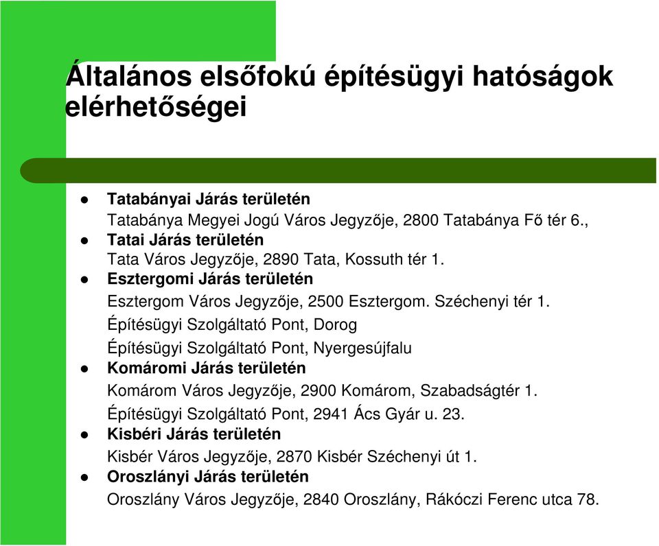 Építésügyi Szolgáltató Pont, Dorog Építésügyi Szolgáltató Pont, Nyergesújfalu Komáromi Járás területén Komárom Város Jegyzője, 2900 Komárom, Szabadságtér 1.