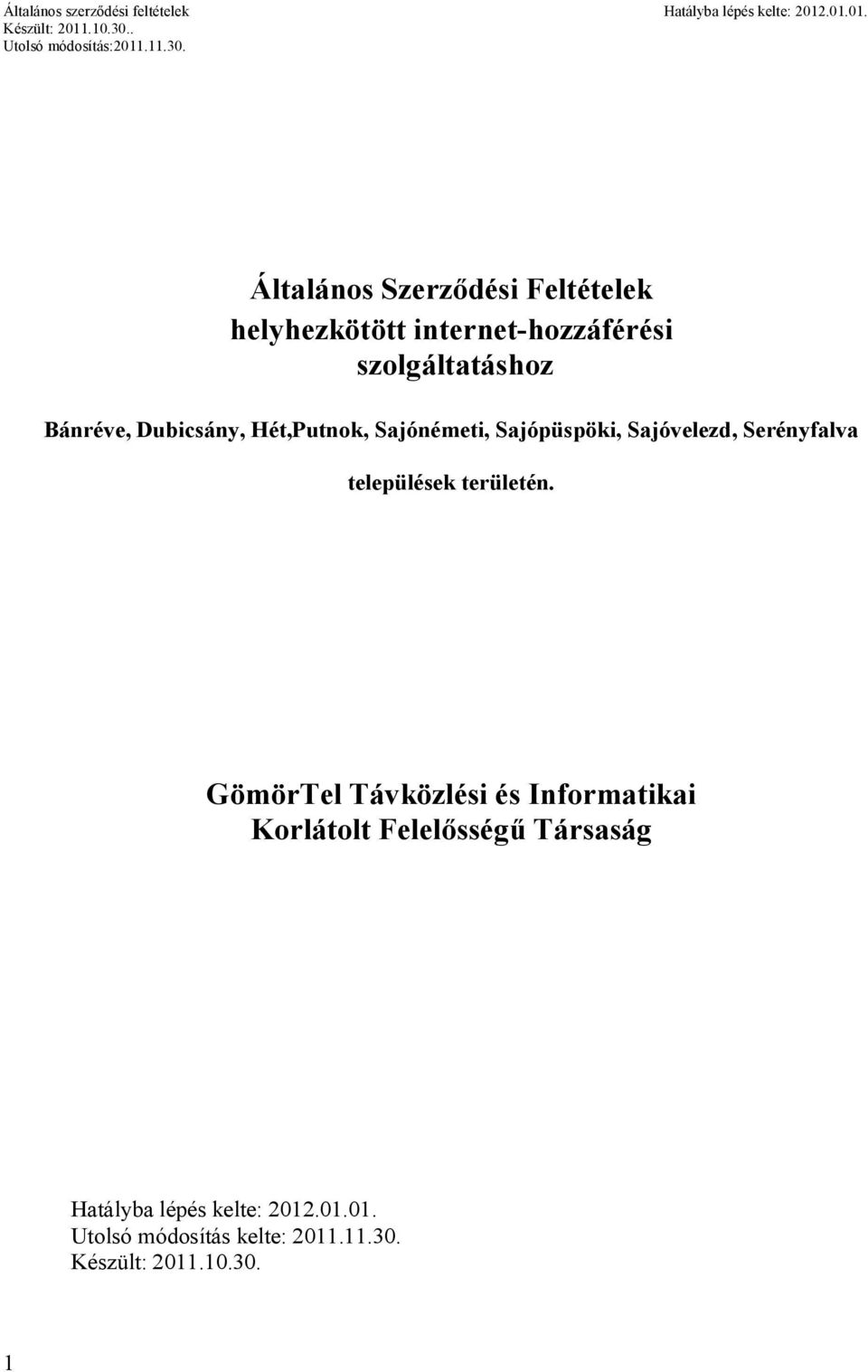 Hét,Putnok, Sajónémeti, Sajópüspöki, Sajóvelezd, Serényfalva települések területén.