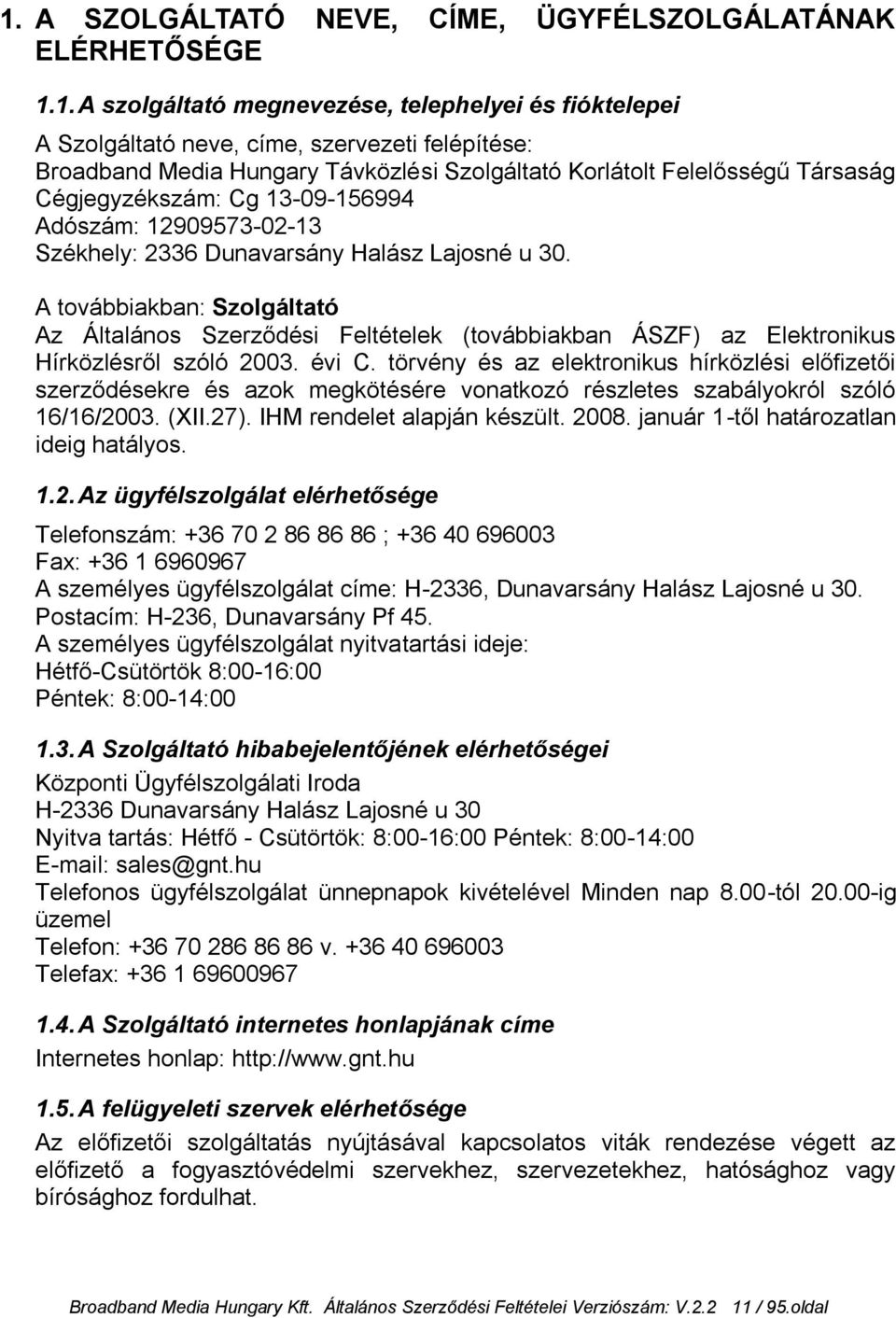 A továbbiakban: Szolgáltató Az Általános Szerződési Feltételek (továbbiakban ÁSZF) az Elektronikus Hírközlésről szóló 2003. évi C.