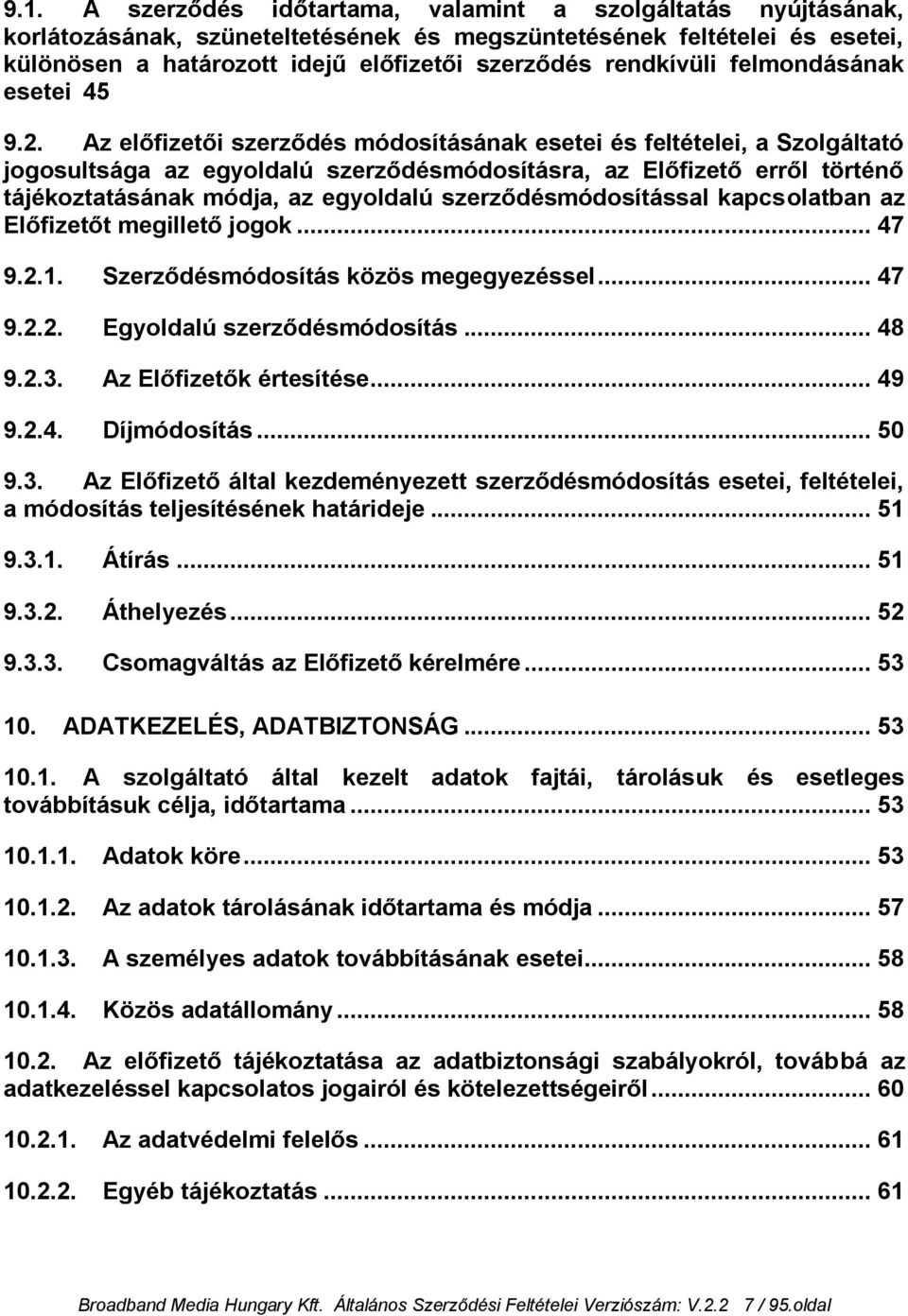 Az előfizetői szerződés módosításának esetei és feltételei, a Szolgáltató jogosultsága az egyoldalú szerződésmódosításra, az Előfizető erről történő tájékoztatásának módja, az egyoldalú