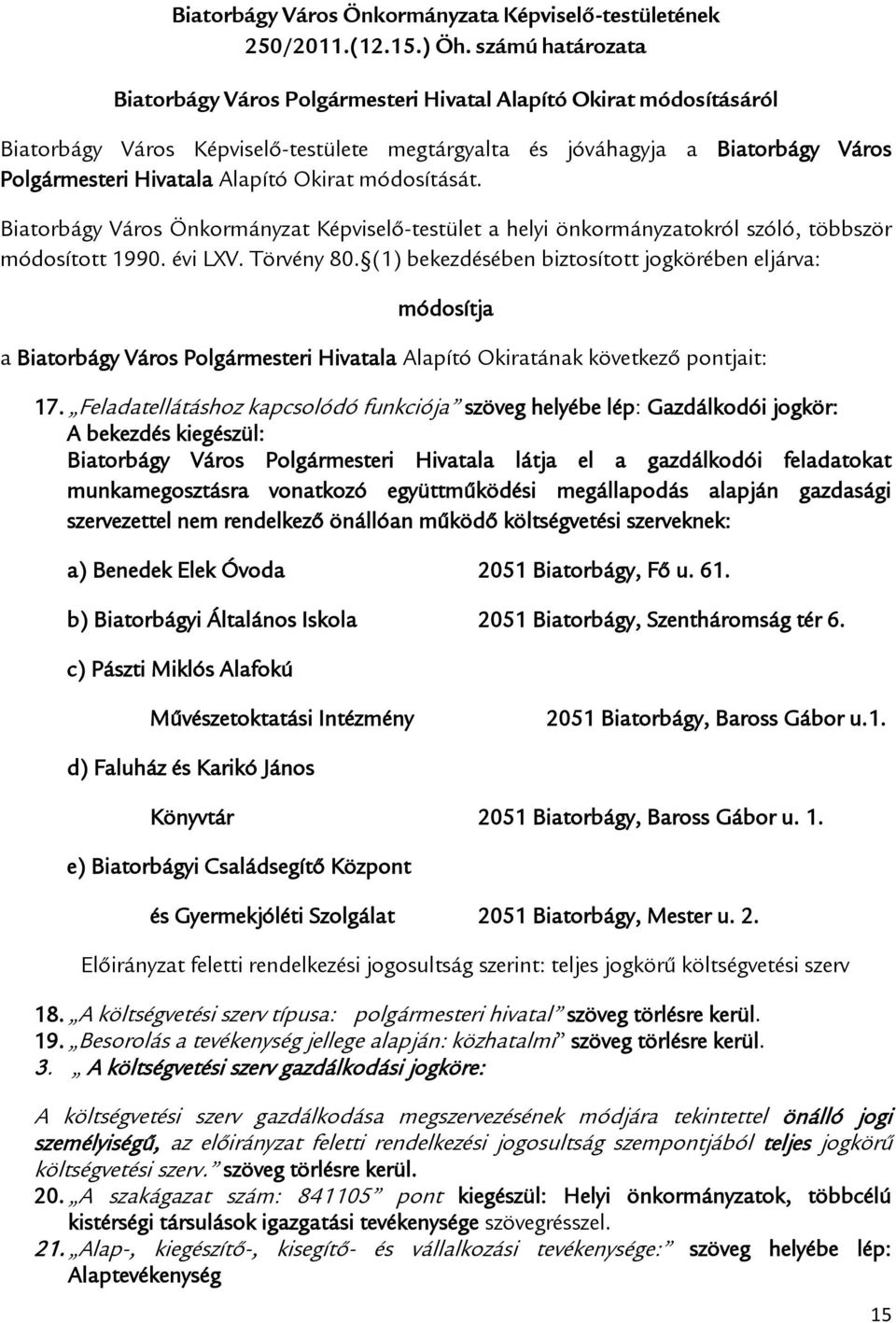 Okirat módosítását. Biatorbágy Város Önkormányzat Képviselő-testület a helyi önkormányzatokról szóló, többször módosított 1990. évi LXV. Törvény 80.