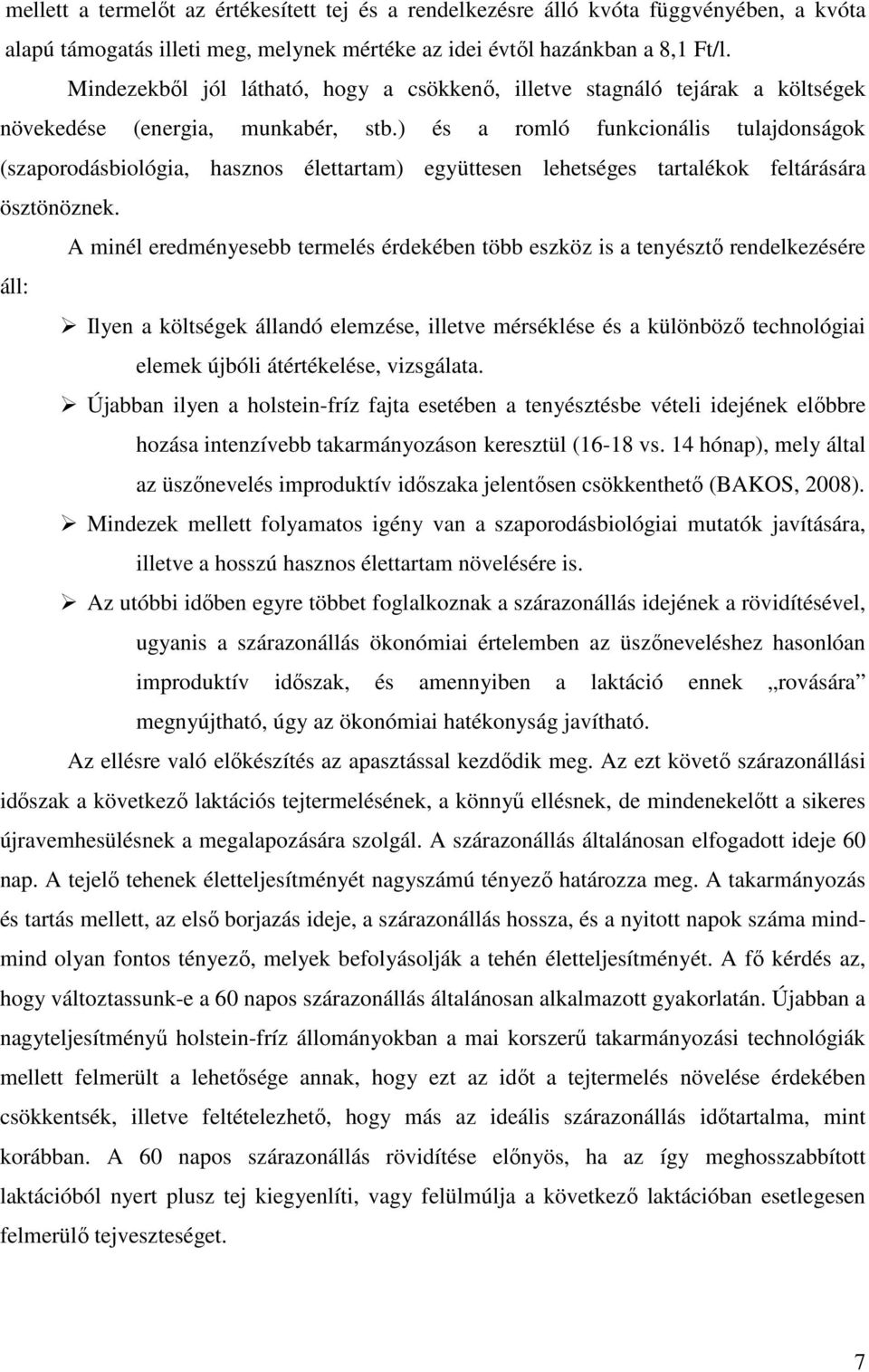 ) és a romló funkcionális tulajdonságok (szaporodásbiológia, hasznos élettartam) együttesen lehetséges tartalékok feltárására ösztönöznek.