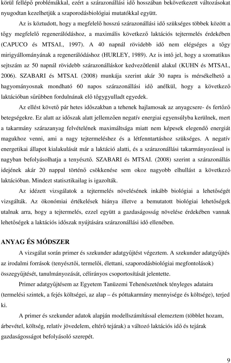 A 40 napnál rövidebb idő nem elégséges a tőgy mirigyállományának a regenerálódáshoz (HURLEY, 1989).