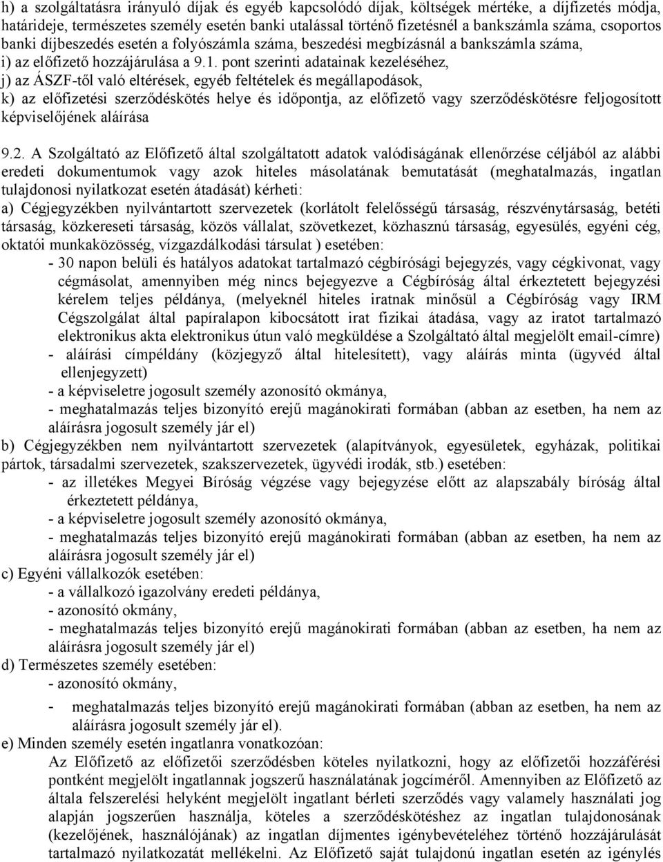 pont szerinti adatainak kezeléséhez, j) az ÁSZF-től való eltérések, egyéb feltételek és megállapodások, k) az előfizetési szerződéskötés helye és időpontja, az előfizető vagy szerződéskötésre