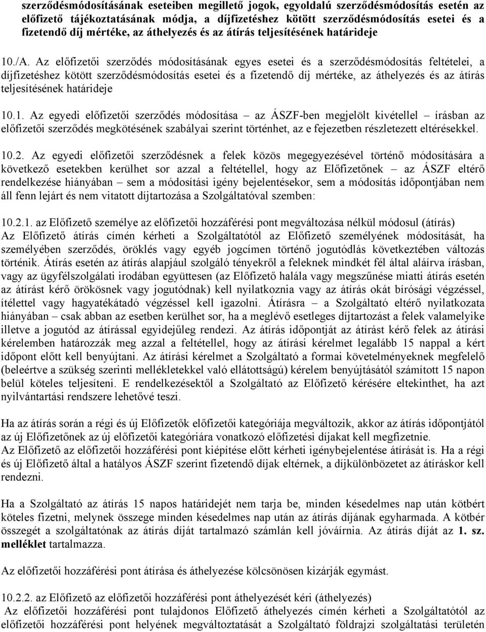 Az előfizetői szerződés módosításának egyes esetei és a szerződésmódosítás feltételei, a díjfizetéshez kötött szerződésmódosítás esetei és a fizetendő díj mértéke, az áthelyezés és az átírás