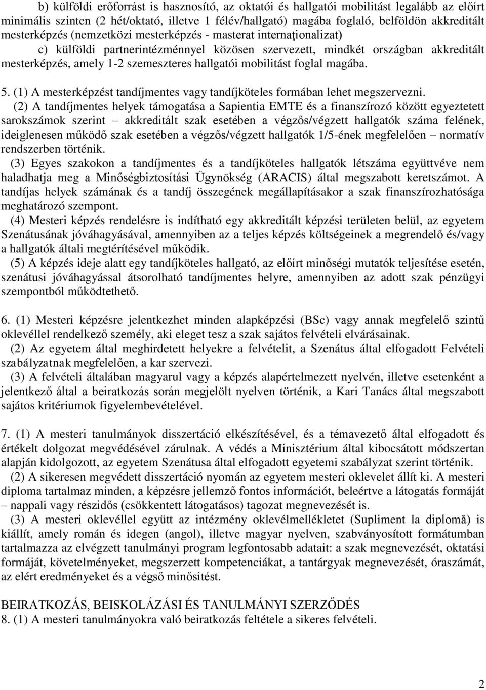 mobilitást foglal magába. 5. (1) A mesterképzést tandíjmentes vagy tandíjköteles formában lehet megszervezni.