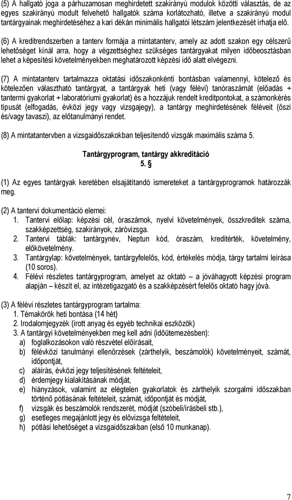 (6) A kreditrendszerben a tanterv formája a mintatanterv, amely az adott szakon egy célszerű lehetőséget kínál arra, hogy a végzettséghez szükséges tantárgyakat milyen időbeosztásban lehet a