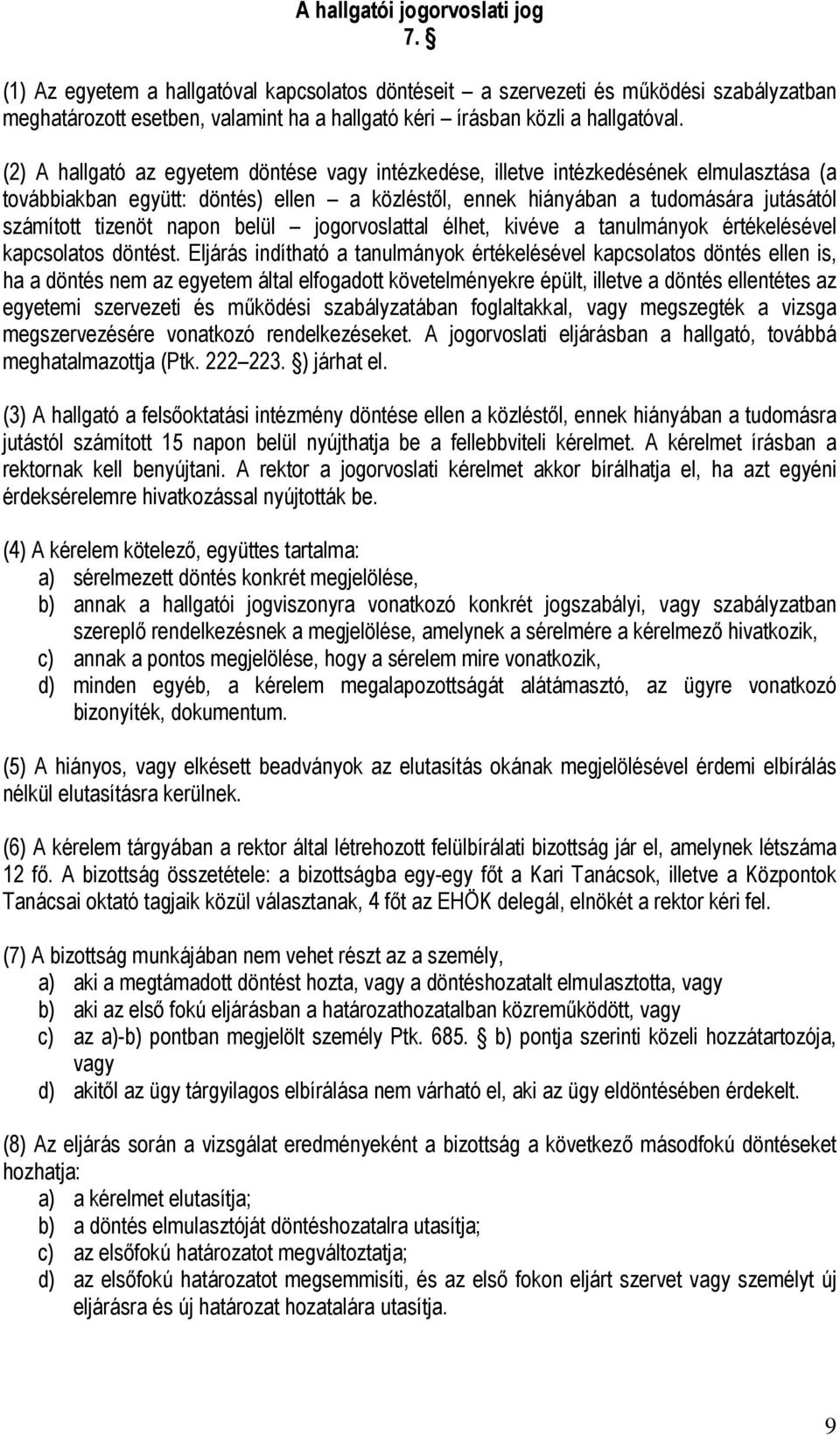 (2) A hallgató az egyetem döntése vagy intézkedése, illetve intézkedésének elmulasztása (a továbbiakban együtt: döntés) ellen a közléstől, ennek hiányában a tudomására jutásától számított tizenöt