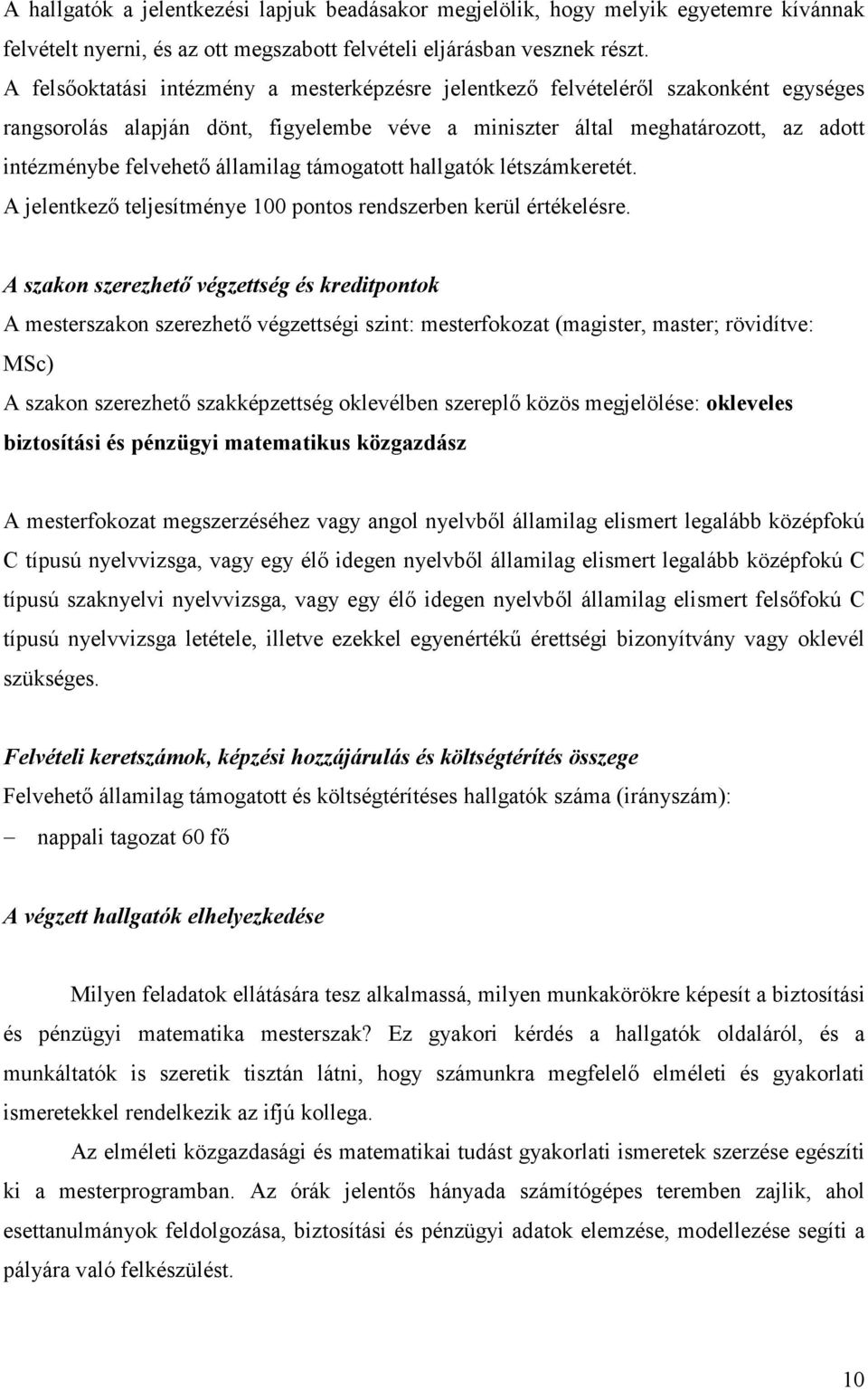 államilag támogatott hallgatók létszámkeretét. A jelentkezı teljesítménye 100 pontos rendszerben kerül értékelésre.