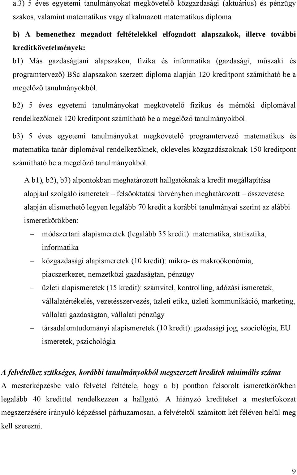 számítható be a megelızı tanulmányokból. b2) 5 éves egyetemi tanulmányokat megkövetelı fizikus és mérnöki diplomával rendelkezıknek 120 kreditpont számítható be a megelızı tanulmányokból.