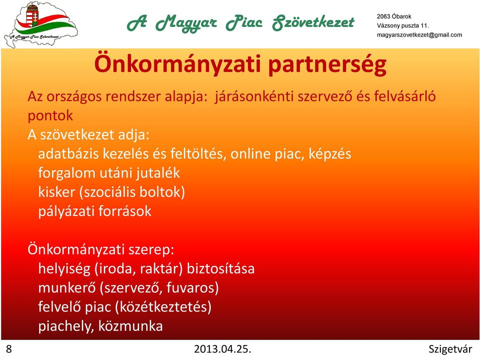 kisker (szociális boltok) pályázati források Önkormányzati szerep: helyiség (iroda, raktár)