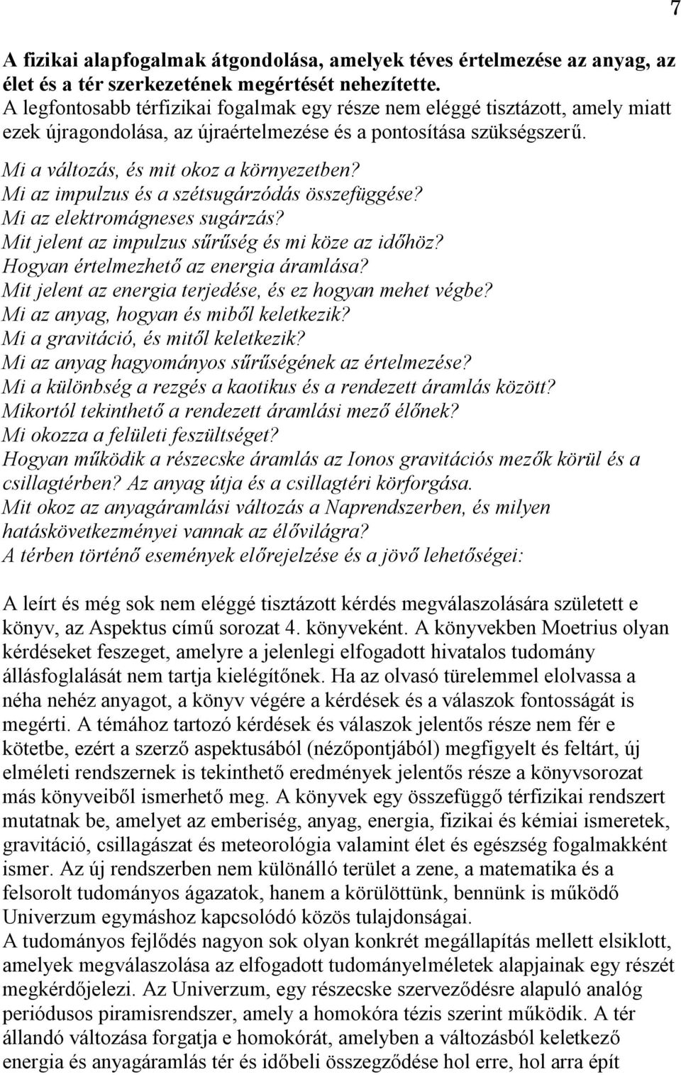 Mi az impulzus és a szétsugárzódás összefüggése? Mi az elektromágneses sugárzás? Mit jelent az impulzus sűrűség és mi köze az időhöz? Hogyan értelmezhető az energia áramlása?