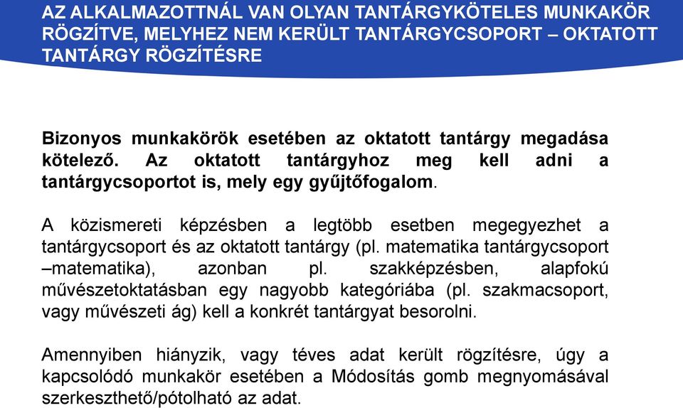 A közismereti képzésben a legtöbb esetben megegyezhet a tantárgycsoport és az oktatott tantárgy (pl. matematika tantárgycsoport matematika), azonban pl.