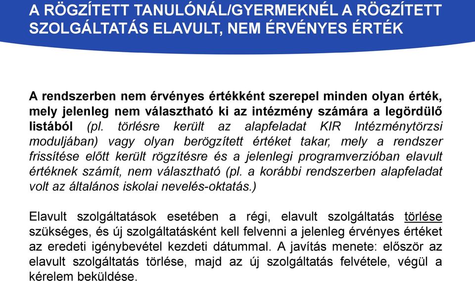 törlésre került az alapfeladat KIR Intézménytörzsi moduljában) vagy olyan berögzített értéket takar, mely a rendszer frissítése előtt került rögzítésre és a jelenlegi programverzióban elavult