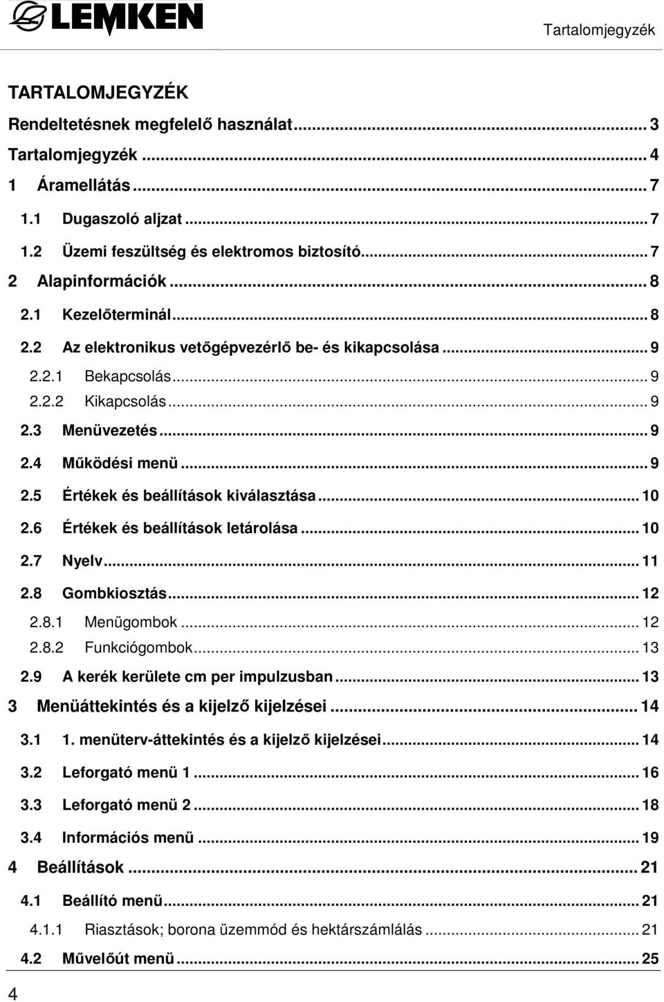 .. 9 2.5 Értékek és beállítások kiválasztása... 10 2.6 Értékek és beállítások letárolása... 10 2.7 Nyelv... 11 2.8 Gombkiosztás... 12 2.8.1 Menügombok... 12 2.8.2 Funkciógombok... 13 2.