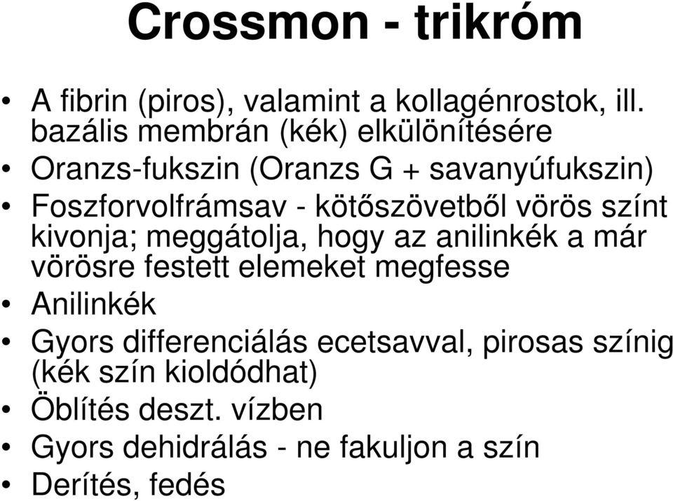 kötőszövetből vörös színt kivonja; meggátolja, hogy az anilinkék a már vörösre festett elemeket megfesse