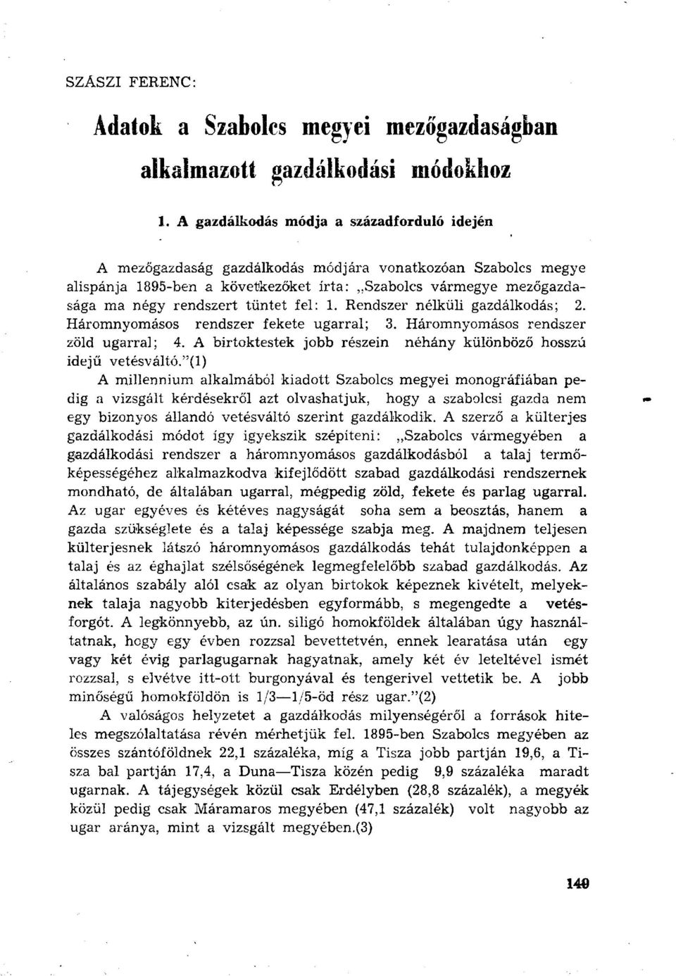 tüntet fel: 1. Rendszer nélküli gazdálkodás; 2. Háromnyomásos rendszer fekete ugarral; 3. Háromnyomásos rendszer zöld ugarral; 4. A birtoktestek jobb részein néhány különböző hosszú idejű vetésváltó.