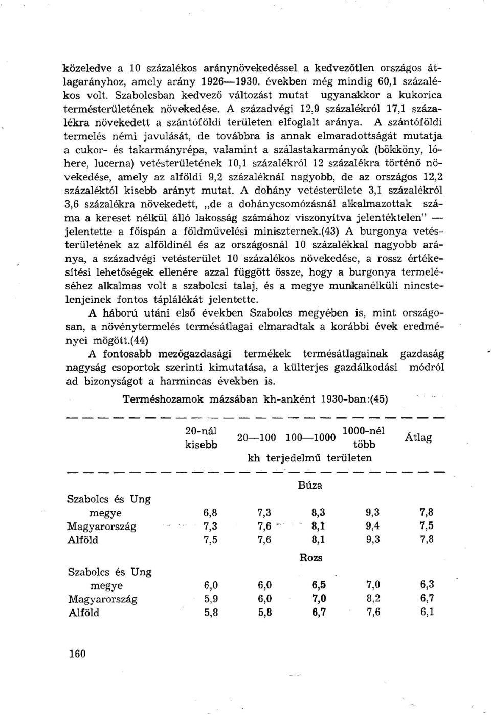 A szántóföldi termelés némi javulását, de továbbra is annak elmaradottságát mutatja a cukor- és takarmányrépa, valamint a szálastakarmányok (bökköny, lóhere, lucerna) vetésterületének 10,1